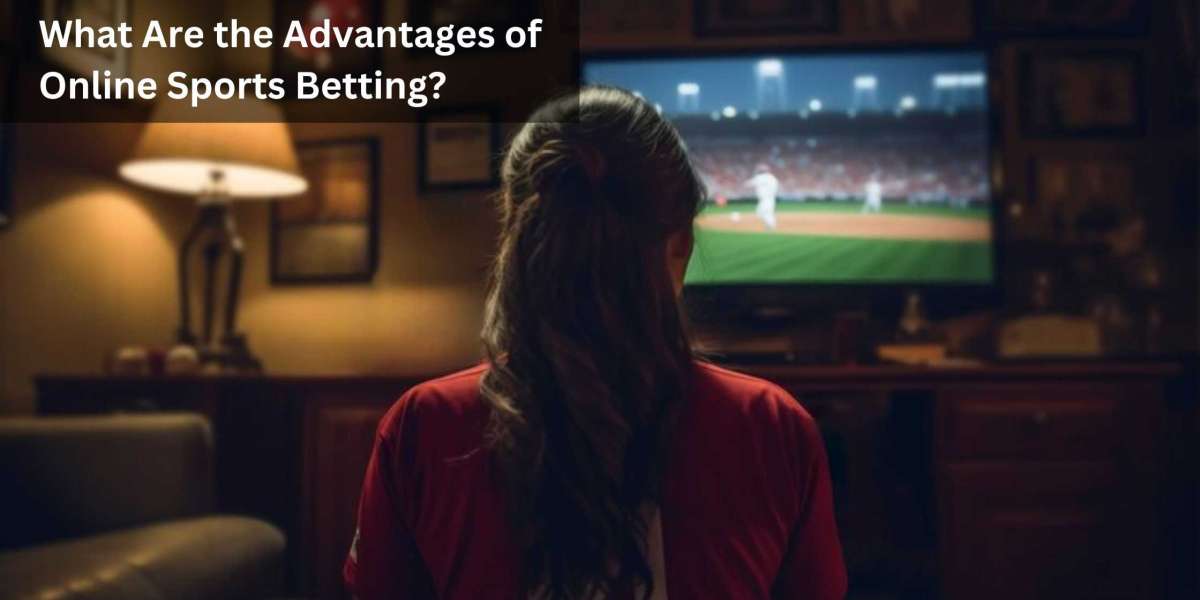 What Are the Advantages of Online Sports Betting?