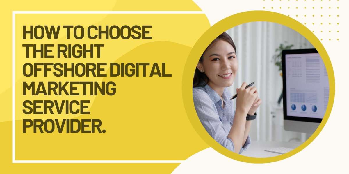 How to Choose the Right Offshore Digital Marketing Service Provider.