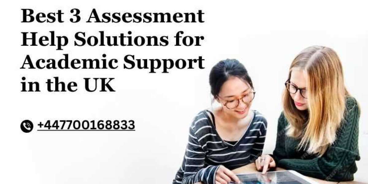 Best 3 Assessment Help Solutions for Academic Support in the UK