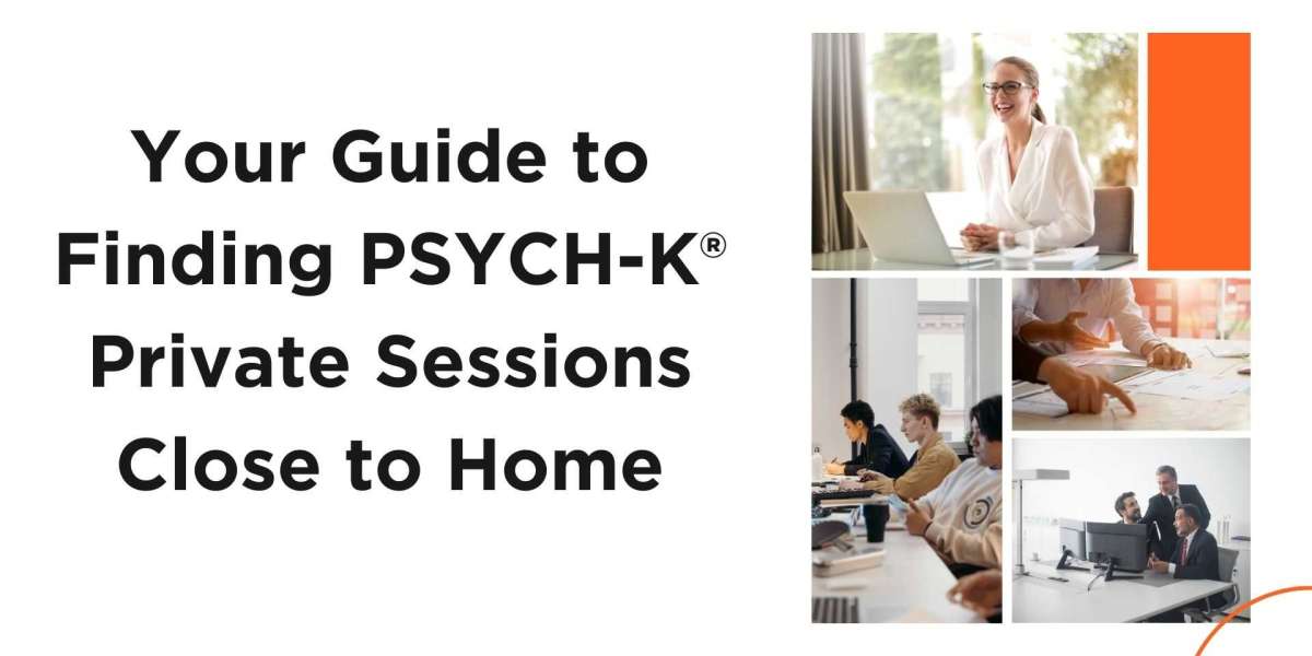 Your Guide to Finding PSYCH-K® Private Sessions Close to Home