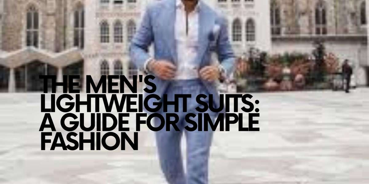 The Men's Lightweight Suits: A Guide for Simple Fashion