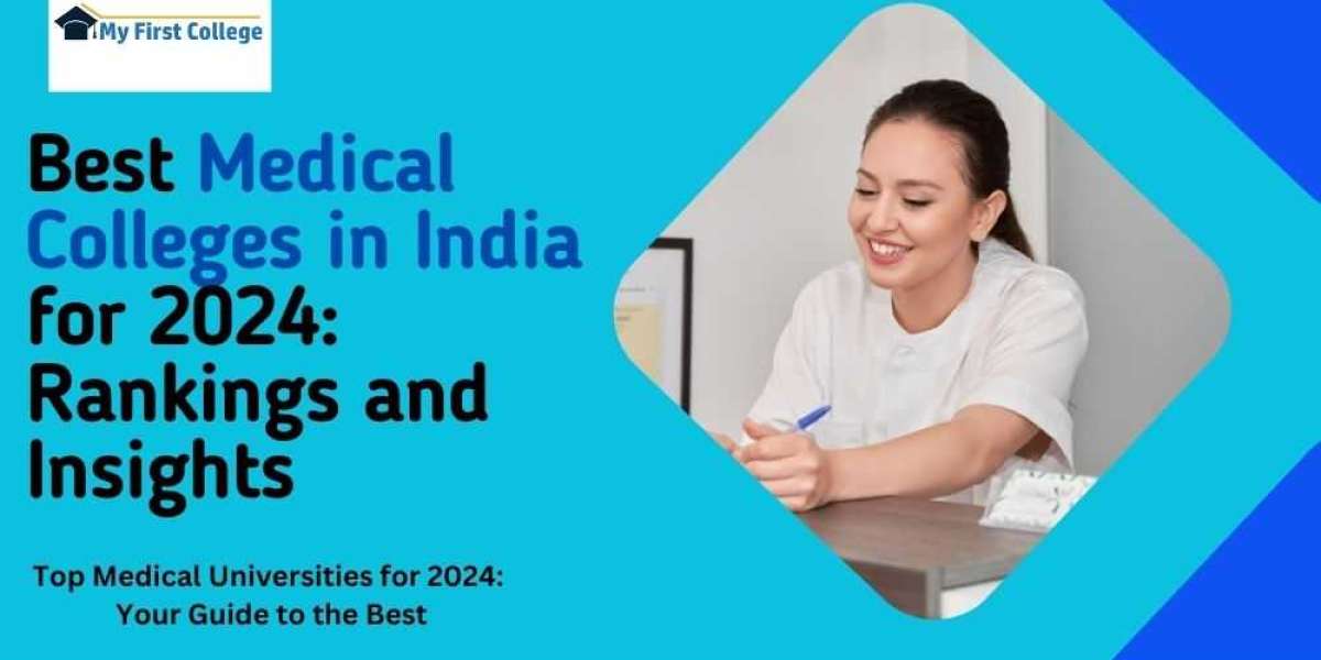 Leading Medical Universities in India for 2024: A Comprehensive Guide