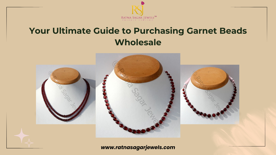 Your Ultimate Guide to Purchasing Garnet Beads Wholesale