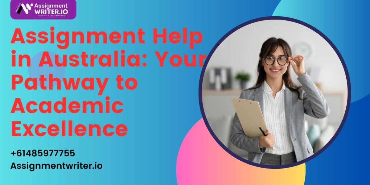 Assignment Help in Australia: Your Pathway to Academic Excellence