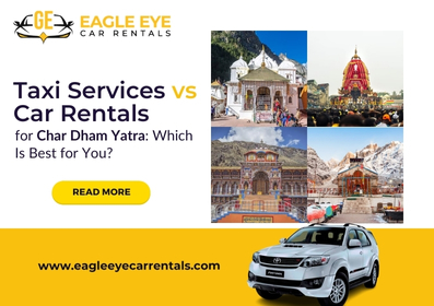 Taxi Services vs Car Rentals for Char Dham Yatra: Which Is Best for You?