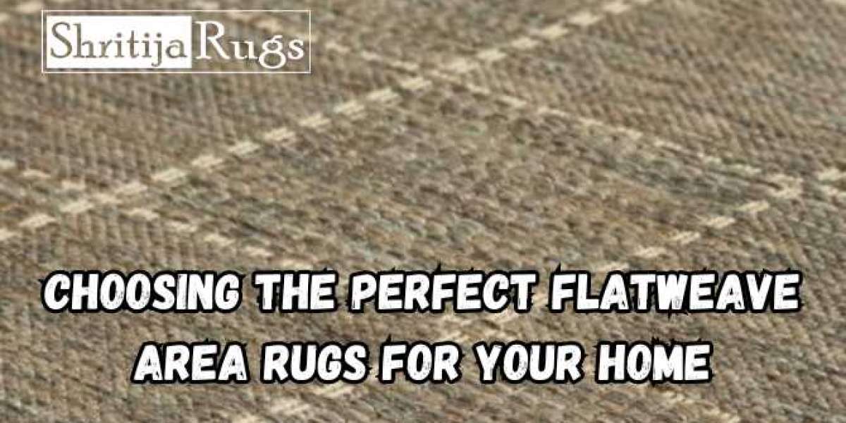 Choosing the Perfect Flatweave Area Rugs for Your Home