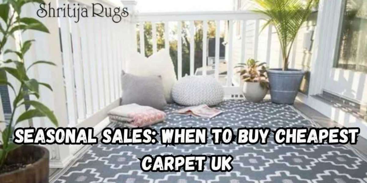 Seasonal Sales: When to Buy Cheapest Carpet UK | Shritija Rugs